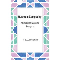 (英文圖書) Quantum Computing: A Simplified Guide for Everyone 平裝版, Independently Published, 英文