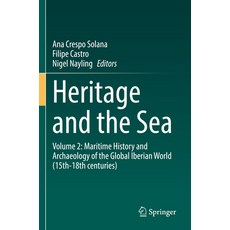 (英文圖書) Heritage and the Sea: Volume 2: Maritime History and Archaeology of the Global Iberian World ... 平裝版, Springer, 英文