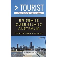Greater Than a Tourist - Brisbane Queensland Australia: 50 Travel Tips from a Local 平裝版, Independently Published, 英文