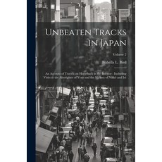 (英文圖書) Unbeaten Tracks in Japan: An Account of Travels on Horseback in the Interior: Including Visit... 平裝版, Legare Street Press, 英文