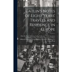 (英文圖書) Catlin's Notes of Eight Years' Travels and Residence in Europe: With his North American India... 精裝版, Legare Street Press, 英文