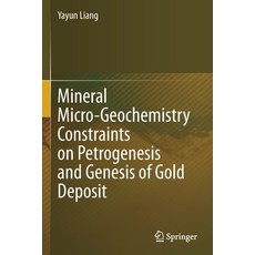 (英文圖書) Mineral Micro-Geochemistry Constraints on Petrogenesis and Genesis of Gold Deposit 平裝版, Springer, 英文