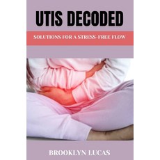 (英文圖書) Utis Decoded: Solutions For a Stress-Free Flow 平裝版, Independently Published, 英文