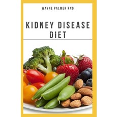 The Kidney Diseases Diet: The Effective Recipe Nutrition And Meal Guide To Prevent And Cure Kidney ... 平裝版, Independently Published, 英文