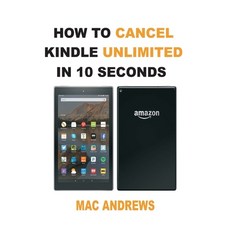 How to Cancel Kindle Unlimited in 10 Seconds: Simple Step by Step Guide with Pictures 平裝版, Independently Published, 英文