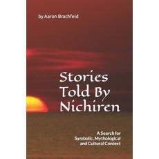 (英文圖書) Stories Told By Nichiren: A Search for Symbolic Mythological and Cultural Context 平裝版, Independently Published, 英文