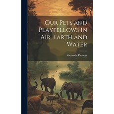 (英文圖書) Our Pets and Playfellows in Air Earth and Water 精裝版, Legare Street Press, 英文