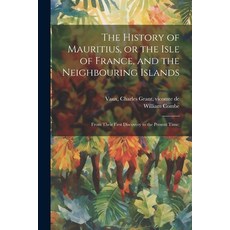 (英文圖書) The History of Mauritius or the Isle of France and the Neighbouring Islands; From Their Fir... 平裝版, Legare Street Press, 英文