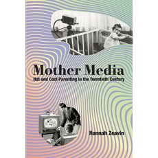 (英文圖書) Mother Media: Hot and Cool Parenting in the Twentieth Century 精裝版, MIT Press, 英文