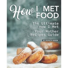 How I Met Food: The Ultimate How I Met Your Mother Recipes Guide 平裝版, Independently Published, 英文
