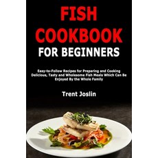 (英文圖書) Fish Cookbook for Beginners: Easy-to-Follow Recipes for Preparing and Cooking Delicious Tast... 平裝版, Independently Published, 英文