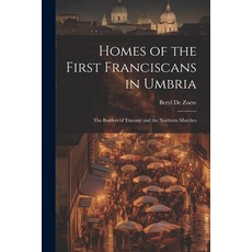 (英文圖書) Homes of the First Franciscans in Umbria: The Borders of Tuscany and the Northern Marches 平裝版, Legare Street Press, 英文