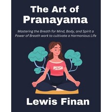 (英文圖書) The Art of Pranayama: Mastering the Breath for Mind Body and Spirit a Power of Breath work ... 平裝版, Independently Published, 英文