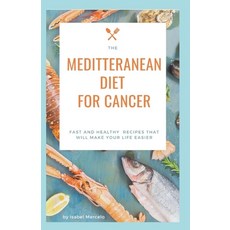 Mediterranean Diet for Cancer: Fast And Healthy Recipes That Will Make Your Life Easier 平裝版, Independently Published, 英文