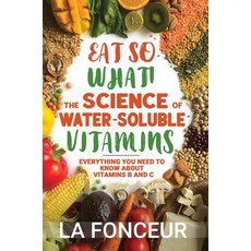(英文圖書) Eat So What! The Science of Water-Soluble Vitamins: Everything You Need to Know... 精裝版, Emerald Books, 英文