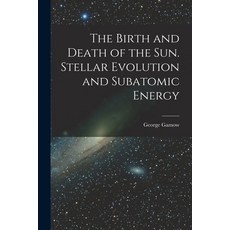 (英文圖書) The Birth and Death of the Sun. Stellar Evolution and Subatomic Energy 平裝版, Hassell Street Press, 英文