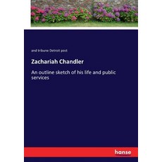 (英文圖書) Zachariah Chandler: An outline sketch of his life and public services 平裝版, Hansebooks, 英文