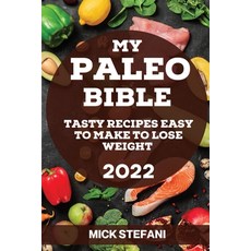 (英文圖書) My Paleo Bible 2022: Tasty Recipes Easy to Make to Lose Weight 平裝版, Mick Stefani, 英文
