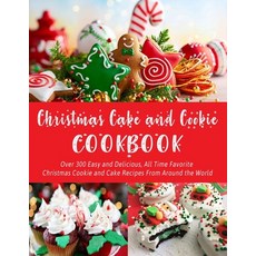 Christmas Cake and Cookie Cookbook: Over 300 Easy and Delicious All Time Favorite Christmas Cookie ... 平裝版, Independently Published, 英文