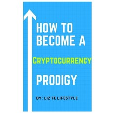 (英文圖書) How to Become a Cryptocurrency Prodigy 平裝版, Independently Published, 英文