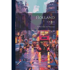 (英文圖書) Holland: Its Rail Tram And Waterways 平裝版, Legare Street Press, 英文