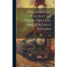 (英文圖書) The Imperial Railway of Great Britain and Railway Reform 精裝版, Legare Street Press, 英文