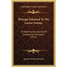 (英文圖書) Through Jubaland To The Lorian Swamp: An Adventurous Journey Of Exploration And Sport (1914) 精裝版, Kessinger Publishing, 英文