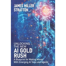 (英文圖書) Unlocking the New AI Gold Rush: A Blueprint for Making Money With Emerging AI T... 平裝版, Independently Published, 英文