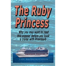 (英文圖書) The Ruby Prtincess: Why you should read this expose' before you book a cruise with Princess 平裝版, Independently Published, 英文