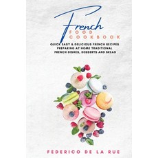 (英文圖書) French Food cookbook: Quick Easy & Delicious french Recipes Preparing at Home Traditional Fre... 平裝版, Federico de la Rue, 英文