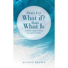 (英文圖書) Don't Let What If? Ruin What Is: A Mom's Guide to Worry Less and Live More 精裝版, WestBow Press, 英文