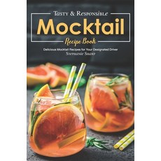 (英文圖書) Tasty & Responsible Mocktail Recipe Book: Delicious Mocktail Recipes for Your Designated Driver 平裝版, Independently Published, 英文