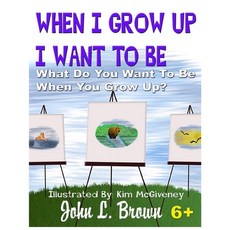 When I Grow Up I Want To Be: What Do You Want To Be When You Grow Up? 平裝版, Createspace Independent Pub..., 英文