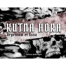 Kutna Hora: Argentum et Ossa / Silver and Bones 平裝版, Talissa Mehringer, 英語