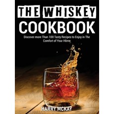 The Whiskey Cookbook: Discover more Than 100 Tasty Recipes to Enjoy in The Comfort of Your Home 精裝版, Harry McKay, 英文