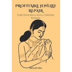 (英文圖書) Profitable Jewelry Repair: Turn Your Skills into a Thriving Business 平裝版, Independently Published, 英文