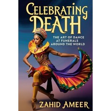 (英文圖書) Celebrating Death: The Art of Dance at Funerals Around the World 平裝版, Independently Published, 英文