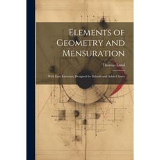 (英文圖書) Elements of Geometry and Mensuration: With Easy Exercises Designed for Schools and Adult Cla... 平裝版, Legare Street Press, 英文
