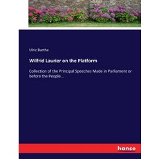 (英文圖書) Wilfrid Laurier on the Platform: Collection of the Principal Speeches Made in Parliament or b... 平裝版, Hansebooks, 英文