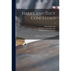 (英文圖書) Harry and Lucy Concluded: Being the Last Part of Early Lessons; 2 平裝版, Legare Street Press, 英文