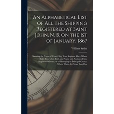 (英文圖書) An Alphabetical List of All the Shipping Registered at Saint John N. B. on the 1st of Januar... 精裝版, Legare Street Press, 英文