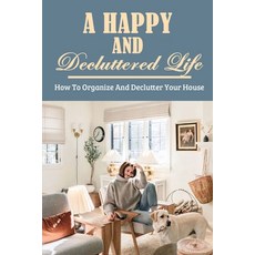 (英文圖書) A Happy And Decluttered Life: How To Organize And Declutter Your House: No More Hard To Clean... 平裝版, Independently Published, 英文