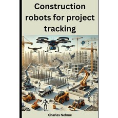 (英文圖書) Construction robots for project tracking 平裝版, Independently Published, 英文