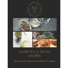 (英文圖書) Taomi Tea N Treats Recipes: Elevate Your Tea Experience with Delicious Tea Recipes 平裝版, Independently Published, 英文