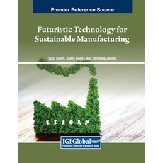 (英文圖書) Futuristic Technology for Sustainable Manufacturing 平裝版, IGI Global, 英文