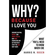 WHY? Because I Love You: What You'll Need to Know When I Die 平裝版, Harris N. Rosen Books, 英文
