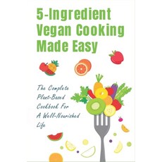 (英文圖書) 5-Ingredient Vegan Cooking Made Easy: The Complete Plant-Based Cookbook For A Well-Nourished ... 平裝版, Independently Published, 英文