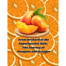 (英文圖書)From Orchard to the Supermarket Aisle: The Journey of Mangoes and Oranges 平裝版, Natalie Chiasson, 英文