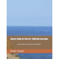 (英文圖書) Concert etude for Horn in F Violocello and Organ: part of music cycle " PLAY OF THE THOUGHT " 平裝版, Independently Published, 英文