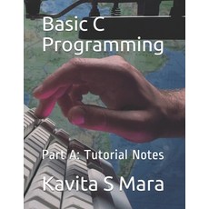 Basic C Programming: Part A: Tutorial Notes 平裝版, Independently Published, 英文